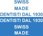 SWISS MADE Dentisti dal 1930
